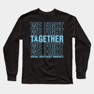Adrenal Insufficiency Awareness We Fight Together Long Sleeve T-Shirt